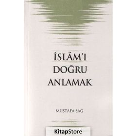 İSLAM´I DOĞRU ANLAMAK - MUSTAFA SAĞ