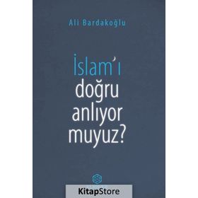 İslam'ı Doğru Anlıyor Muyuz? - Ali Bardakoğlu