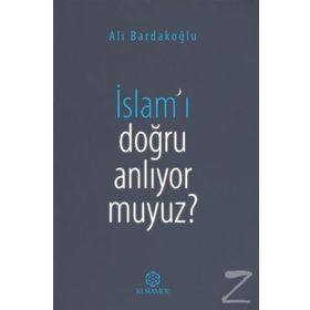İslam'ı Doğru Anlıyor Muyuz? - Ali Bardakoğlu