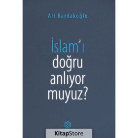 İslam'ı Doğru Anlıyor Muyuz? - Ali Bardakoğlu