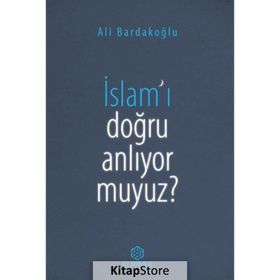 İslam'ı Doğru Anlıyor Muyuz? - Ali Bardakoğlu
