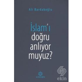 İslam'ı Doğru Anlıyor Muyuz? - Ali Bardakoğlu