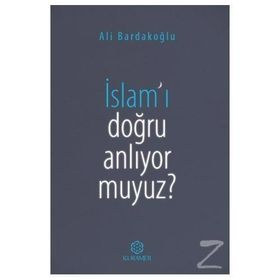 İslam'ı Doğru Anlıyor Muyuz? - Ali Bardakoğlu