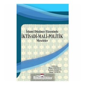 İslami Düşünce Ekseninde İktisadi Mali Politik Meseleler - Kolektif