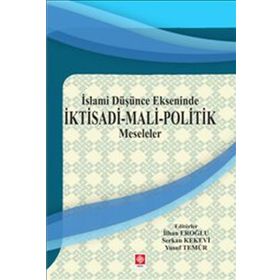 İslami Düşünce Ekseninde İktisadi Mali Politik Meseleler - Kolektif