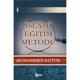İslami Eğitim Metodu - Prof. Muhammed Kutub