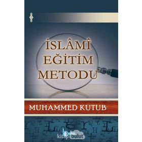 İslami Eğitim Metodu - Prof. Muhammed Kutub