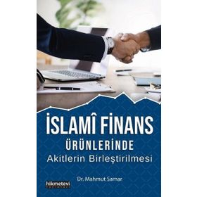 İslami Finans Ürünlerinde Akitlerin Birleştirilmesi - Mahmut Samar