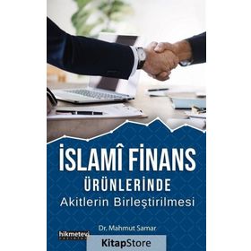 İslami Finans Ürünlerinde Akitlerin Birleştirilmesi - Mahmut Samar