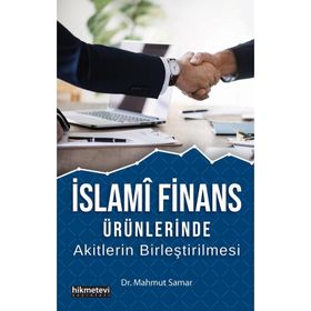 İslami Finans Ürünlerinde Akitlerin Birleştirilmesi - Mahmut Samar