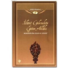 İSLAMI GELENEKTE EĞITIMAHLAKI AHLAK KLASIKLERI 5 - BEDRETIN İBN CEMAA