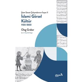 İslami Görsel Kültür 1100-1800 - Oleg Grabar