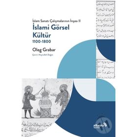 İslami Görsel Kültür 1100-1800 - Oleg Grabar