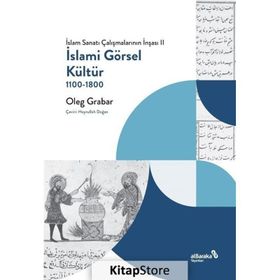 İslami Görsel Kültür 1100-1800 - Oleg Grabar