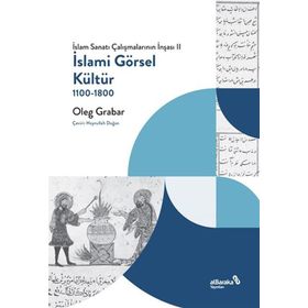 İslami Görsel Kültür 1100-1800 - Oleg Grabar