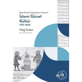 İslami Görsel Kültür 1100-1800 - Oleg Grabar