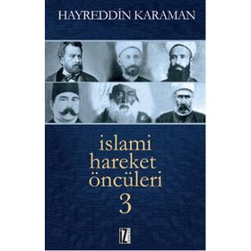 İSLAMİ HAREKET ÖNCÜLERİ - HAYREDDIN KARAMAN