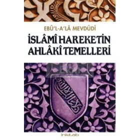 İslami Hareketin Ahlaki Temelleri - Ebu'l A'la Mevdudi