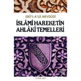 İslami Hareketin Ahlaki Temelleri - Ebu'l A'la Mevdudi