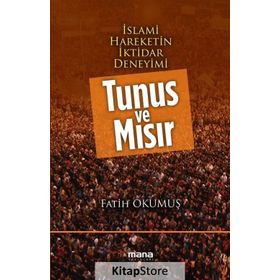 İslami Hareketin İktidar Deneyimi Tunus ve Mısır - Fatih Okumuş