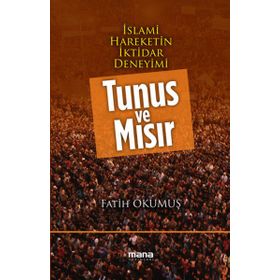 İslami Hareketin İktidar Deneyimi Tunus ve Mısır - Fatih Okumuş