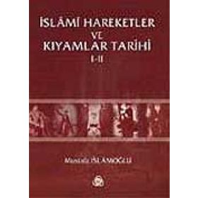 İSLAMİ HAREKETLER VE KIYAMLAR TARIHI - MUSTAFA İSLAMOĞLU