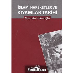 İSLAMİ HAREKETLER VE KIYAMLAR TARIHI - MUSTAFA İSLAMOĞLU