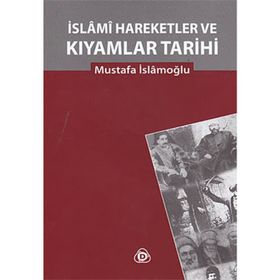 İSLAMİ HAREKETLER VE KIYAMLAR TARIHI - MUSTAFA İSLAMOĞLU