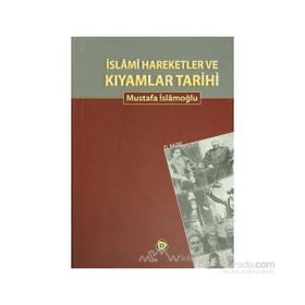 İSLAMİ HAREKETLER VE KIYAMLAR TARIHI - MUSTAFA İSLAMOĞLU