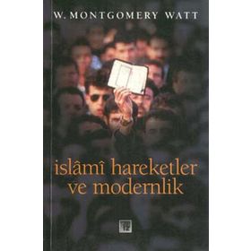 İslami Hareketler Ve Modernlik - W. Montgomery Watt
