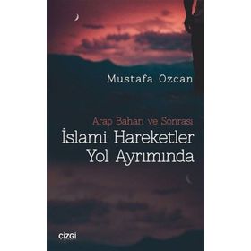İslami Hareketler Yol Ayrımında - Mustafa Özcan