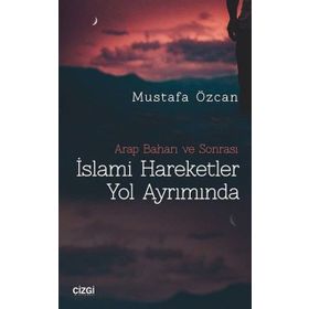 İslami Hareketler Yol Ayrımında - Mustafa Özcan