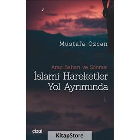 İslami Hareketler Yol Ayrımında - Mustafa Özcan