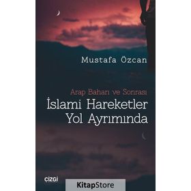 İslami Hareketler Yol Ayrımında - Mustafa Özcan