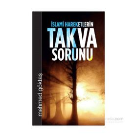 İslami Hareketlerin Takva Sorunu - Mehmet Göktaş