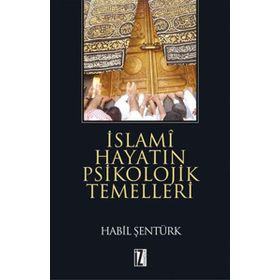 İSLAMİ HAYATIN PSIKOLOJIK TEMELLERI - HÂBIL ŞENTÜRK