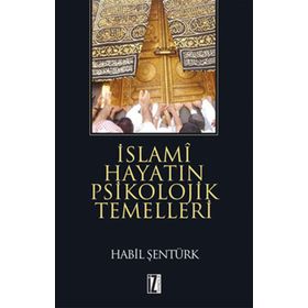 İSLAMİ HAYATIN PSIKOLOJIK TEMELLERI - HÂBIL ŞENTÜRK