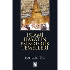 İSLAMİ HAYATIN PSIKOLOJIK TEMELLERI - HÂBIL ŞENTÜRK