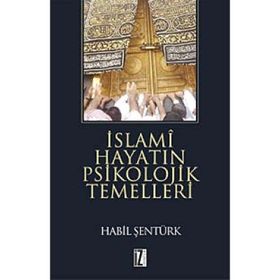 İSLAMİ HAYATIN PSIKOLOJIK TEMELLERI - HÂBIL ŞENTÜRK