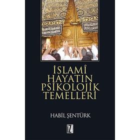 İSLAMİ HAYATIN PSIKOLOJIK TEMELLERI - HÂBIL ŞENTÜRK