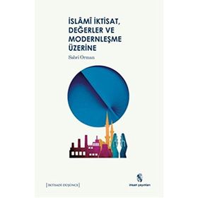 İslami İktisat, Değerler ve Modernleşme Üzerine - Sabri Orman