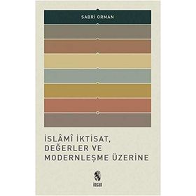 İslami İktisat, Değerler ve Modernleşme Üzerine - Sabri Orman