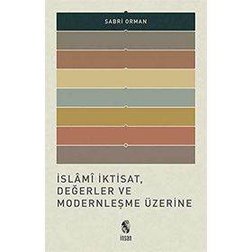 İslami İktisat, Değerler ve Modernleşme Üzerine - Sabri Orman