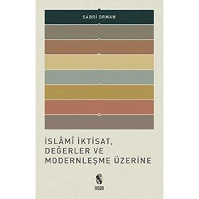 İslami İktisat, Değerler ve Modernleşme Üzerine - Sabri Orman