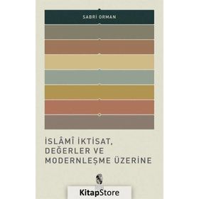 İslami İktisat, Değerler ve Modernleşme Üzerine - Sabri Orman