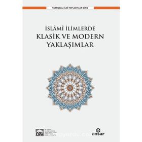 İslami İlimlerde Klasik ve Modern Yaklaşımlar - Ensar Neşriyat
