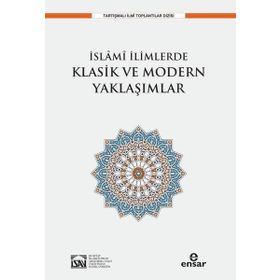 İslami İlimlerde Klasik ve Modern Yaklaşımlar - Ensar Neşriyat
