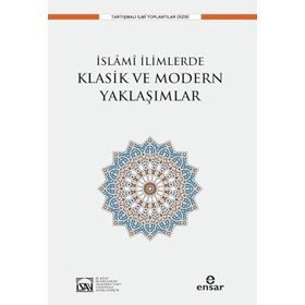 İslami İlimlerde Klasik ve Modern Yaklaşımlar - Ensar Neşriyat