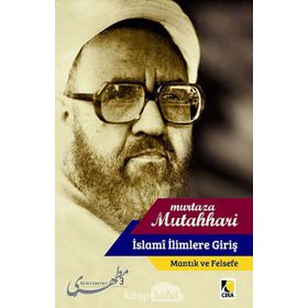 İSLAMI İLIMLERE GIRIŞ MANTIK VE FELSEFE - M HADI ESEDI MURTAZA MUTAHHARI ALLAME TABATABAI