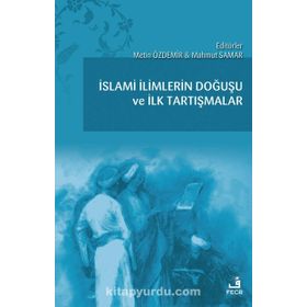 İslami İlimlerin Doğuşu ve İlk Tartışmalar-Fecr Yayınları